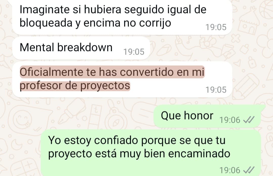 «Oficialmente te has convertido en mi profesor de proyectos»